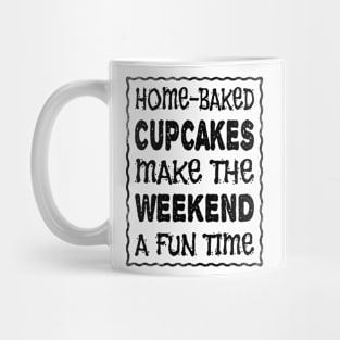 HOME-BAKED CUPCAKES MAKE THE WEEKEND A FUN TIME Mug